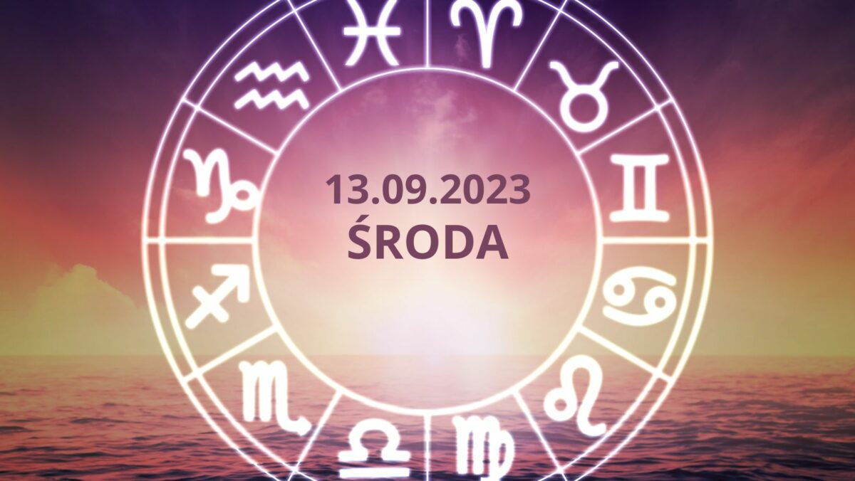 Horoskop na 13 września 2023 roku!